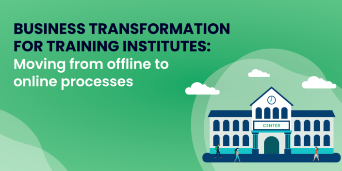 Business Transformation for Training Institutes Moving from offline to online processes