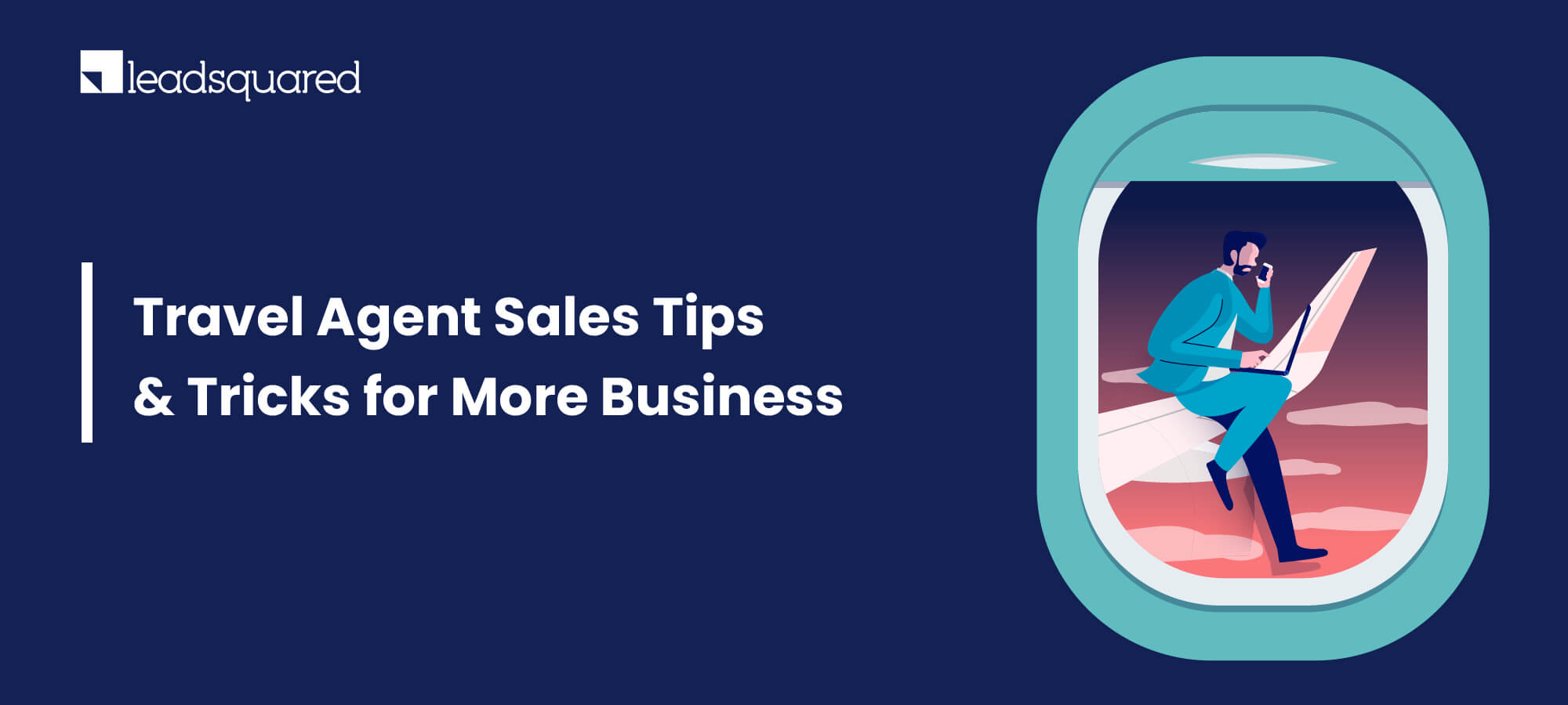 Travel Agent Tips & Tricks for More Sales - LeadSquared